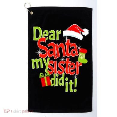 Dear Santa My Sister Did It Golf Towel