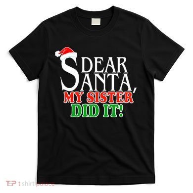 Dear Santa My Sister Did It Funny Christmas T-Shirt