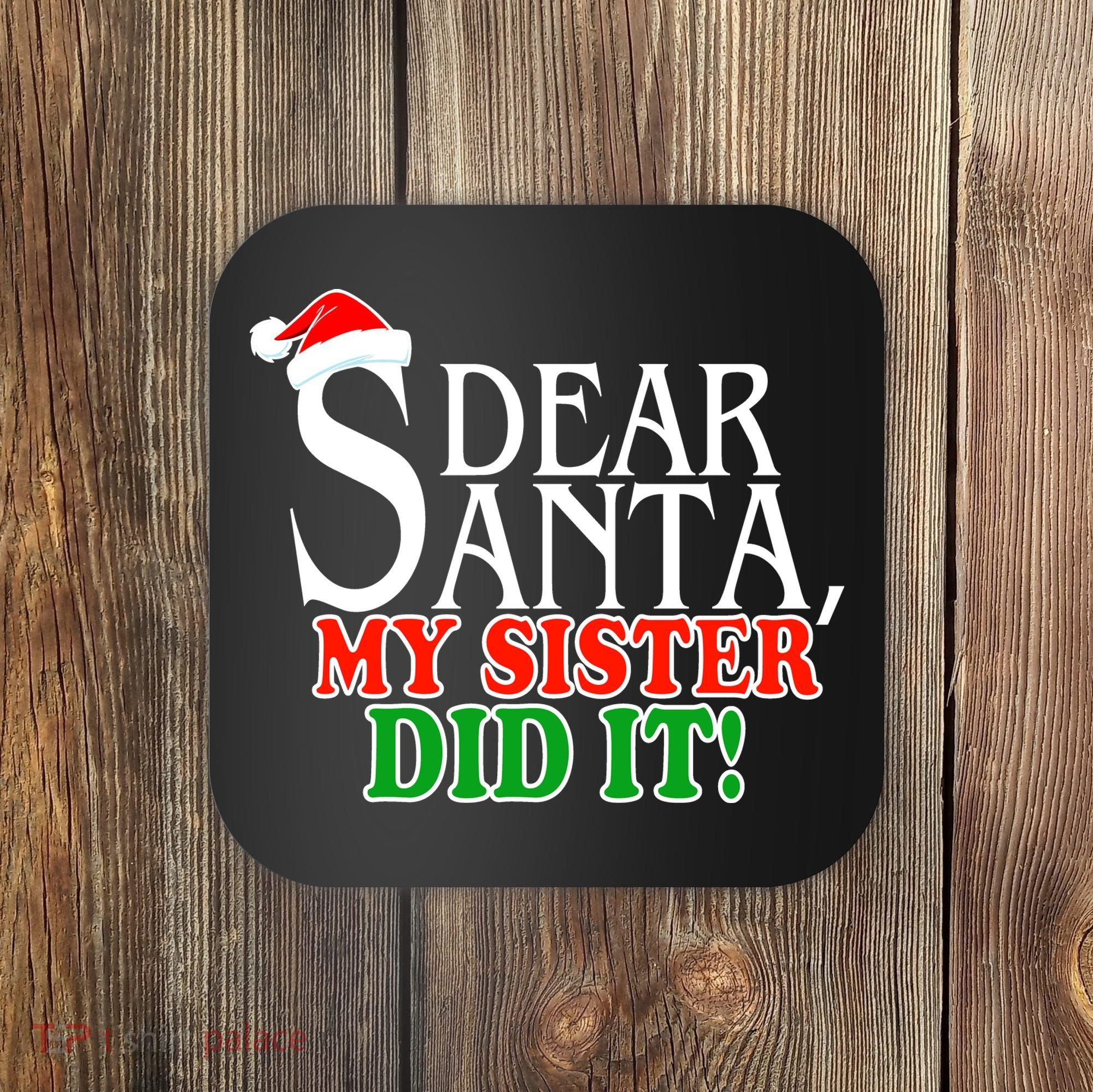 Dear Santa My Sister Did It Funny Christmas Coaster