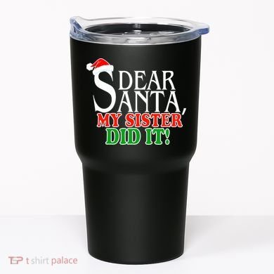 Dear Santa My Sister Did It Funny Christmas Tumbler
