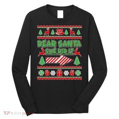 Dear Santa She Did It Ugly Christmas Matching Long Sleeve Shirt