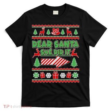 Dear Santa She Did It Ugly Christmas Matching T-Shirt