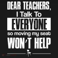 Dear Teachers I Talk To Everyone So Moving My Seat Won't Help Backpack thumb 2