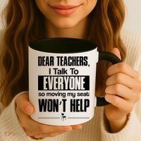 Dear Teachers I Talk To Everyone So Moving My Seat Won't Help Coffee Mug thumb 3
