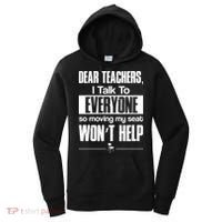 Dear Teachers I Talk To Everyone So Moving My Seat Won't Help Women's Hoodie thumb 0