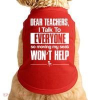 Dear Teachers I Talk To Everyone So Moving My Seat Won't Help Doggie Tank thumb 0
