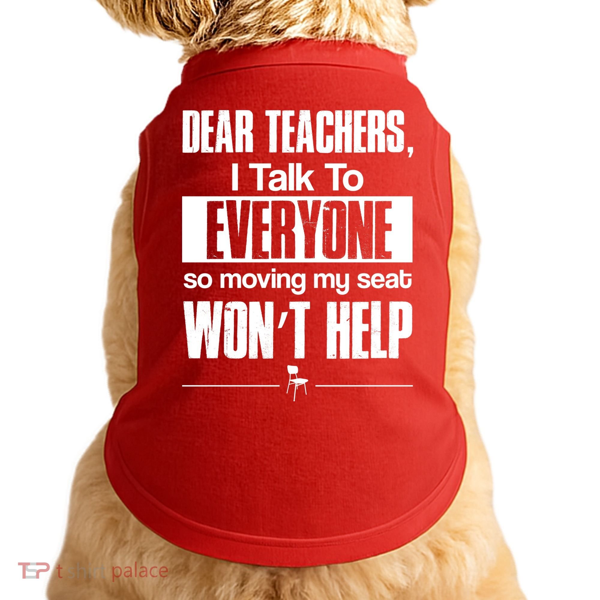 Dear Teachers I Talk To Everyone So Moving My Seat Won't Help Doggie Tank