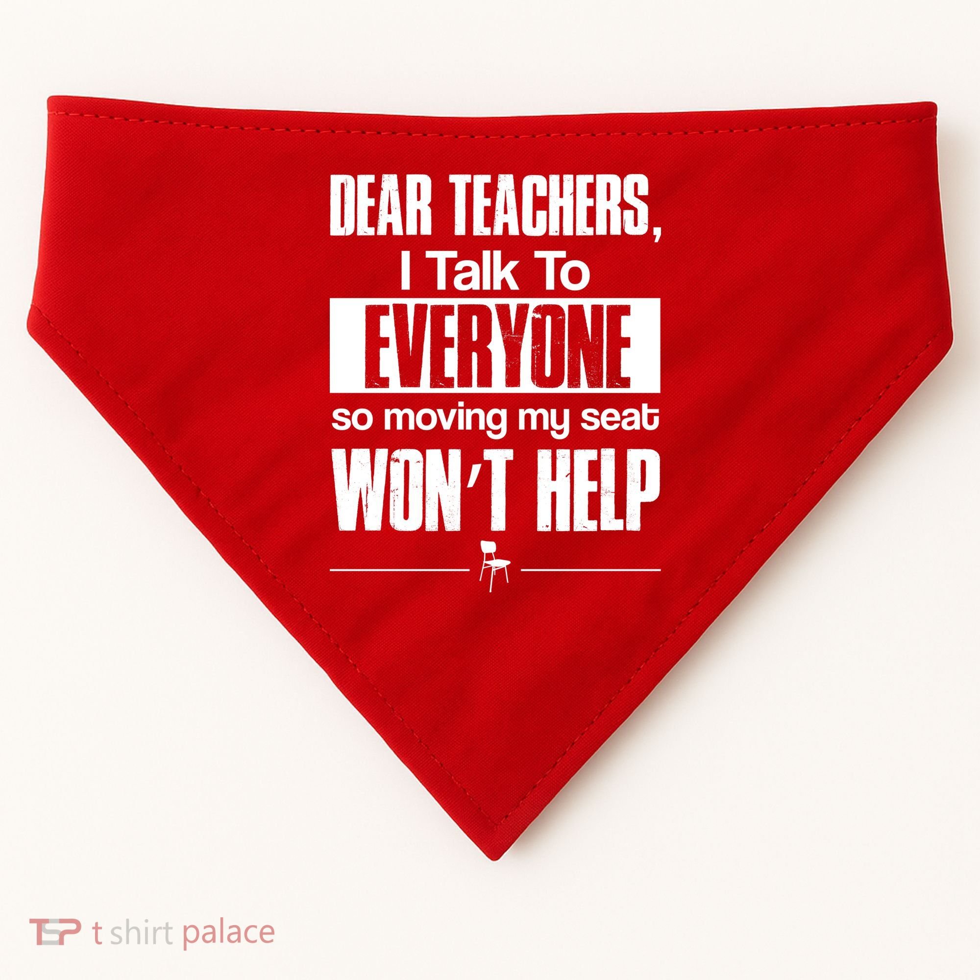 Dear Teachers I Talk To Everyone So Moving My Seat Won't Help USA-Made Doggie Bandana