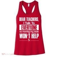 Dear Teachers I Talk To Everyone So Moving My Seat Won't Help Women's Tank Top thumb 0