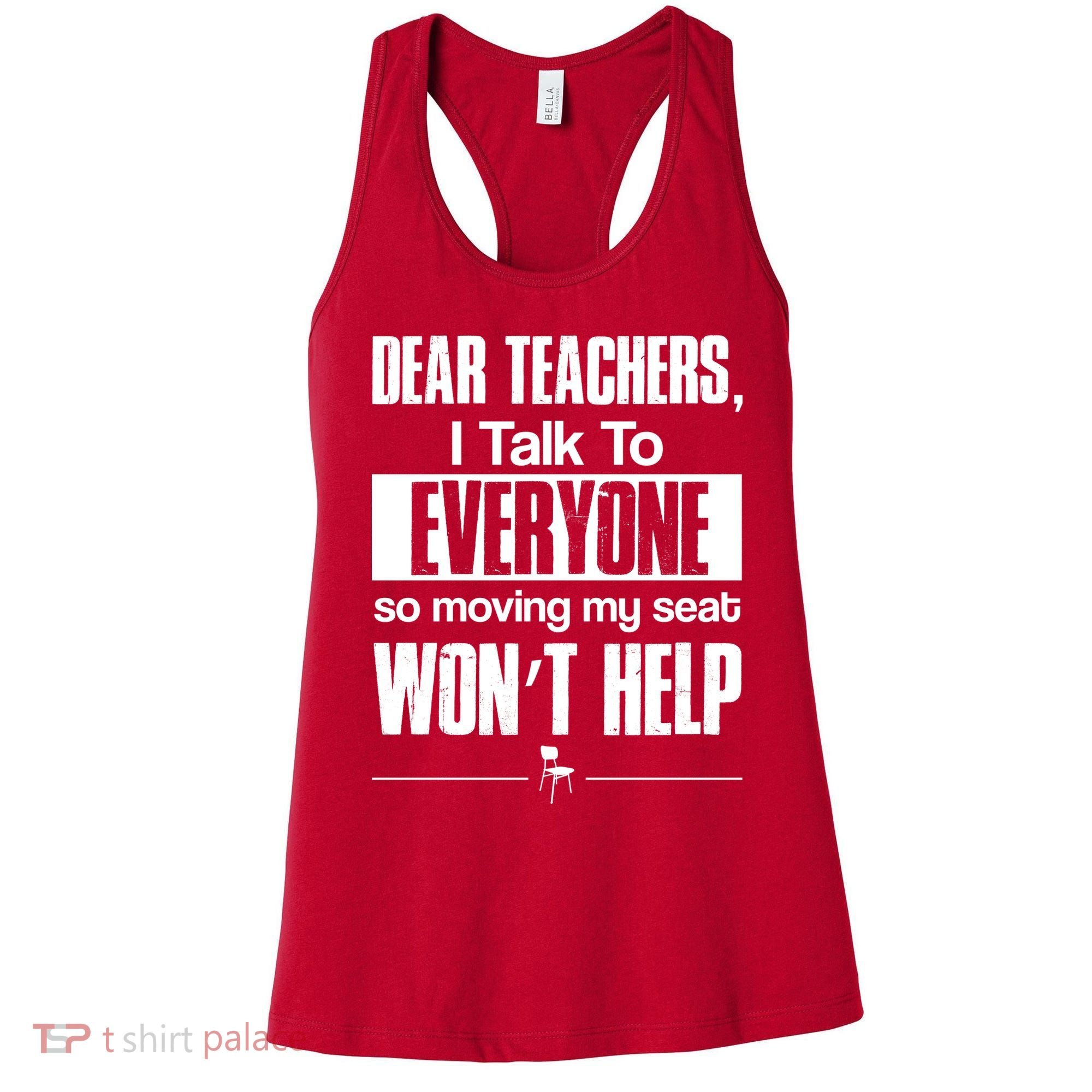 Dear Teachers I Talk To Everyone So Moving My Seat Won't Help Women's Tank Top