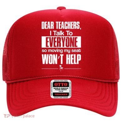 Dear Teachers I Talk To Everyone So Moving My Seat Won't Help Hat
