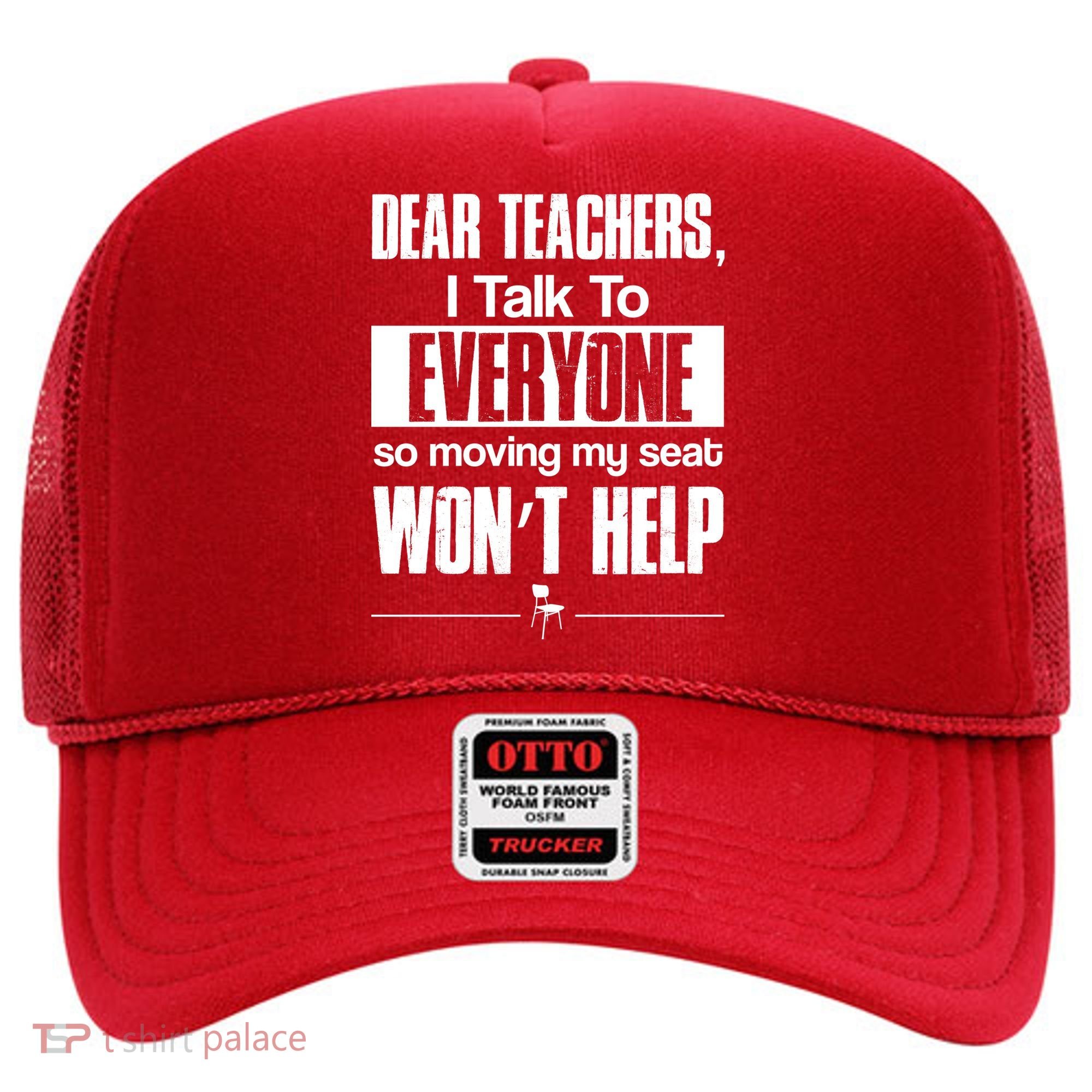 Dear Teachers I Talk To Everyone So Moving My Seat Won't Help Hat