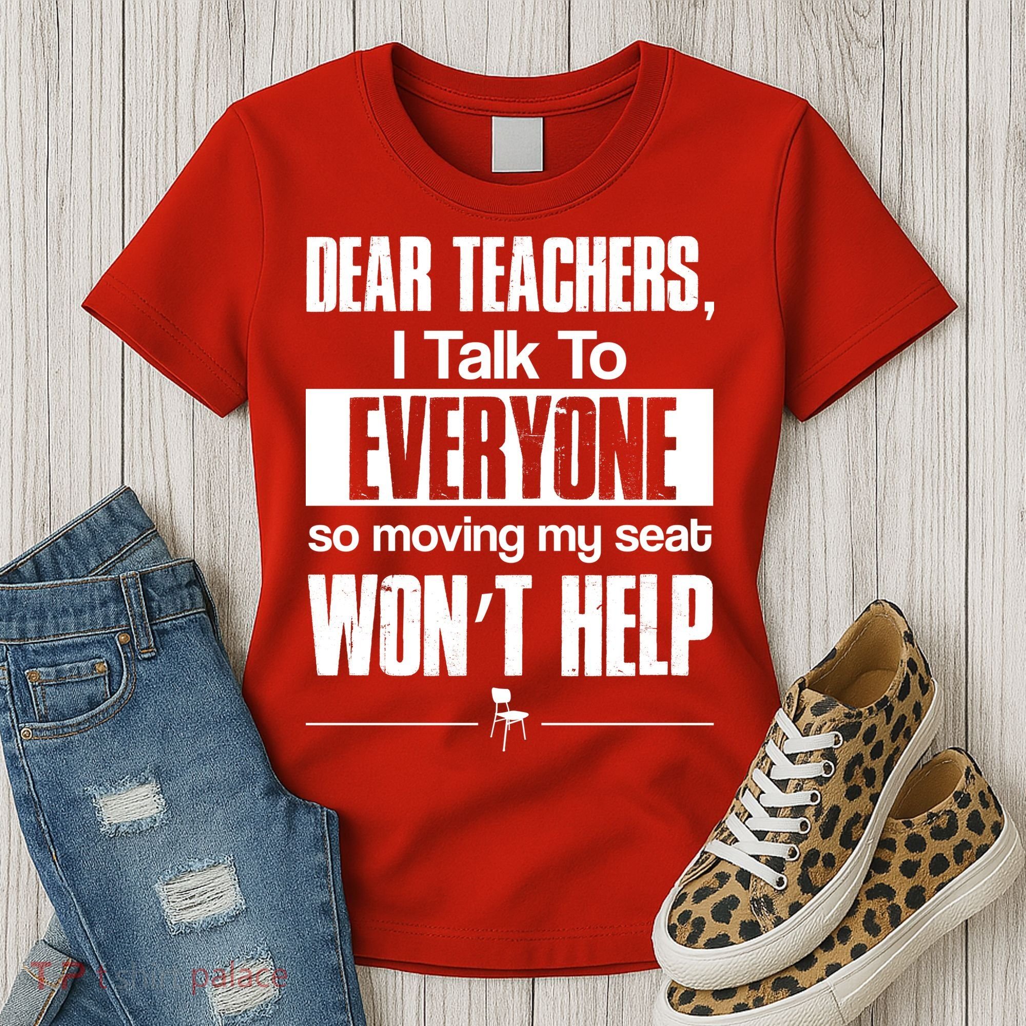 Dear Teachers I Talk To Everyone So Moving My Seat Won't Help Women's T-Shirt