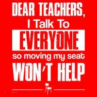 Dear Teachers I Talk To Everyone So Moving My Seat Won't Help Women's T-Shirt thumb 6