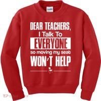 Dear Teachers I Talk To Everyone So Moving My Seat Won't Help Kids Sweatshirt thumb 0