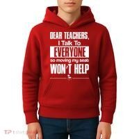 Dear Teachers I Talk To Everyone So Moving My Seat Won't Help Kids Hoodie thumb 4