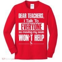 Dear Teachers I Talk To Everyone So Moving My Seat Won't Help Kids Long Sleeve Shirt thumb 0