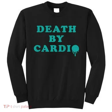 Death By Cardio Sweatshirt