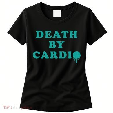 Death By Cardio Women's T-Shirt