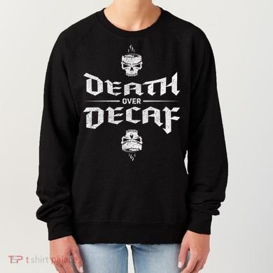 Death Over Decaf Women's Sweatshirt