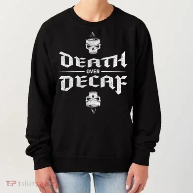 Death Over Decaf Women's Sweatshirt