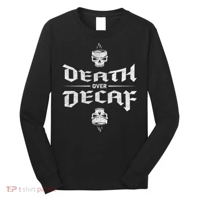 Death Over Decaf Long Sleeve Shirt