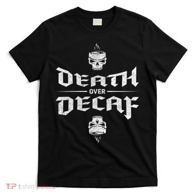 Death Over Decaf T-Shirt