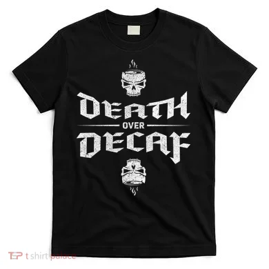 Death Over Decaf T-Shirt