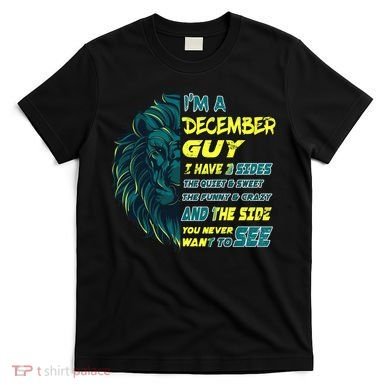 December Birthday Guy Has 3 Sides Sweet Funny Crazy  T-Shirt