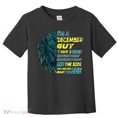 December Birthday Guy Has 3 Sides Sweet Funny Crazy  Toddler T-Shirt