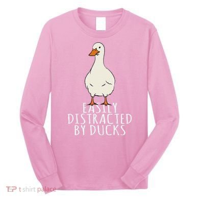 Duck Easily Distracted By Ducks Long Sleeve Shirt