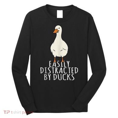 Duck Easily Distracted By Ducks Long Sleeve Shirt