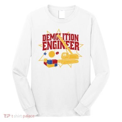Demolition Engineer Long Sleeve Shirt
