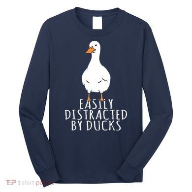 Duck Easily Distracted By Ducks Long Sleeve Shirt