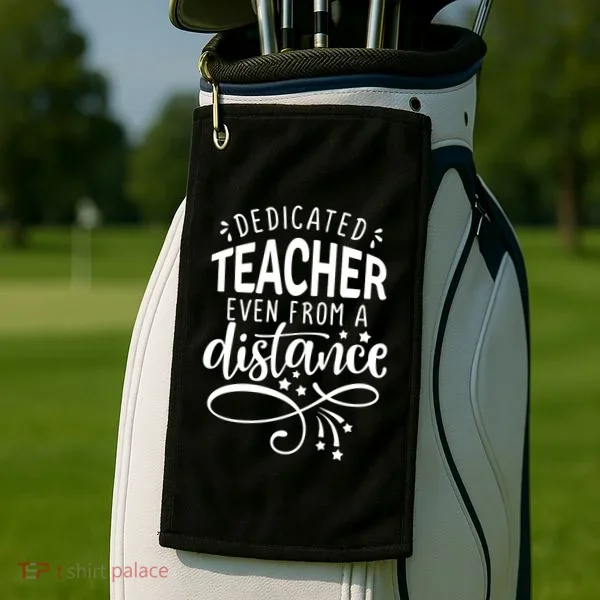 Dedicated Teacher Even From A Distance Golf Towel