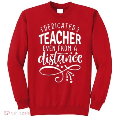 Dedicated Teacher Even From A Distance Sweatshirt