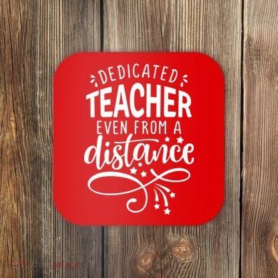 Dedicated Teacher Even From A Distance Coaster