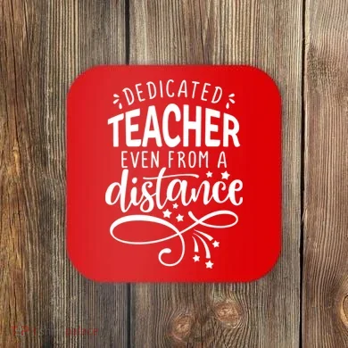 Dedicated Teacher Even From A Distance Coaster