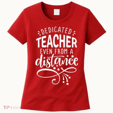 Dedicated Teacher Even From A Distance Women's T-Shirt
