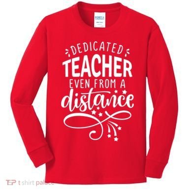 Dedicated Teacher Even From A Distance Kids Long Sleeve Shirt