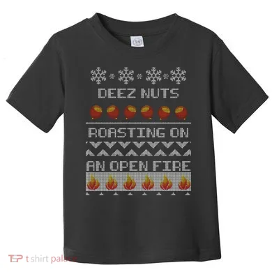 Deez Nuts Roasting On An Open Fire Ugly X-Mas Toddler T-Shirt