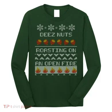 Deez Nuts Roasting On An Open Fire Ugly X-Mas Long Sleeve Shirt