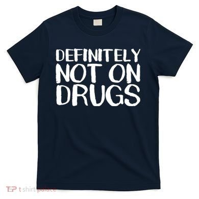 Definitely Not Drugs T-Shirt