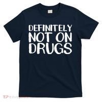 Definitely Not Drugs T-Shirt thumb 0