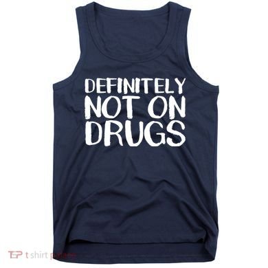 Definitely Not Drugs Tank Top