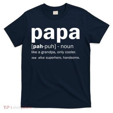 Definition Of A Papa T-Shirt