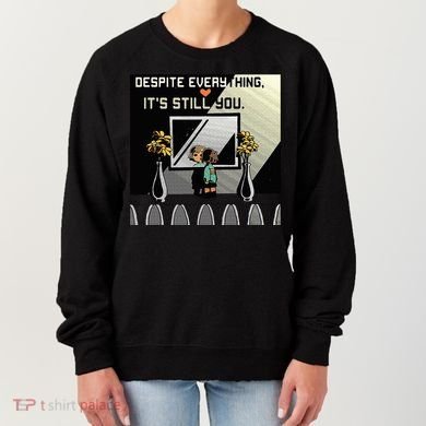 Despite Everything ItS Still You. Best Gaming Quote Women's Sweatshirt