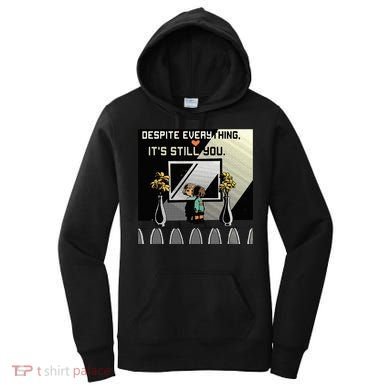 Despite Everything ItS Still You. Best Gaming Quote Women's Hoodie