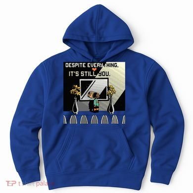 Despite Everything ItS Still You. Best Gaming Quote Hoodie