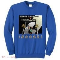 Despite Everything ItS Still You. Best Gaming Quote Sweatshirt thumb 0